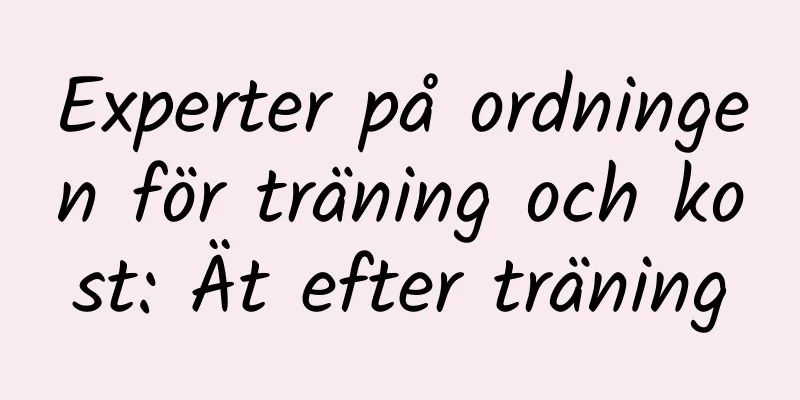 Experter på ordningen för träning och kost: Ät efter träning