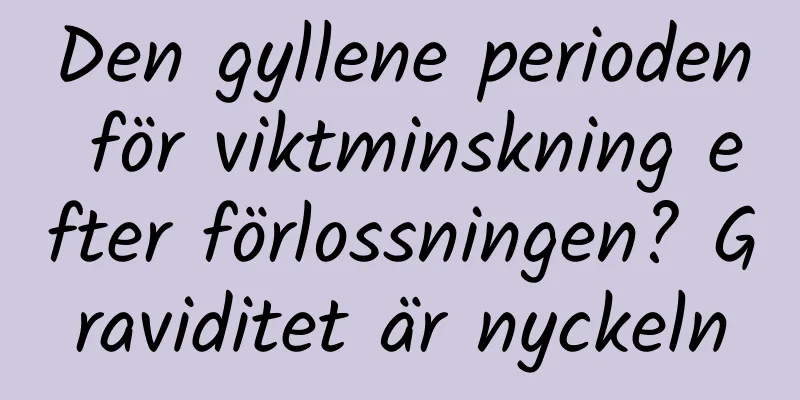 Den gyllene perioden för viktminskning efter förlossningen? Graviditet är nyckeln