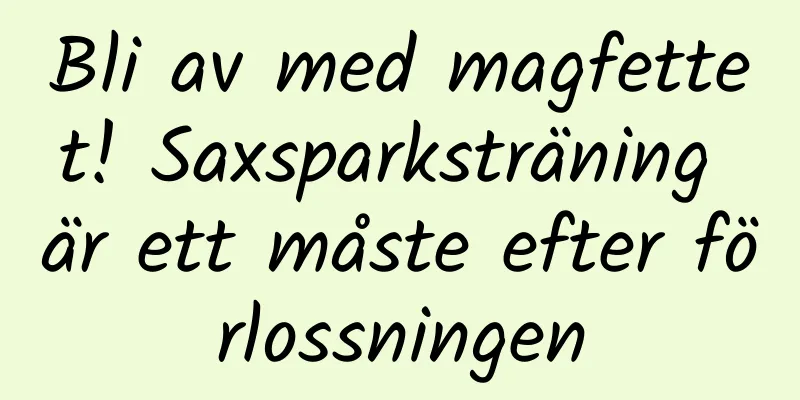 Bli av med magfettet! Saxsparksträning är ett måste efter förlossningen