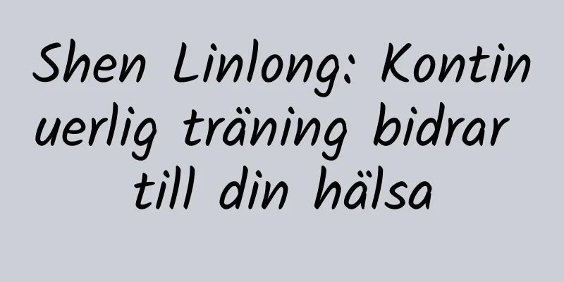 Shen Linlong: Kontinuerlig träning bidrar till din hälsa