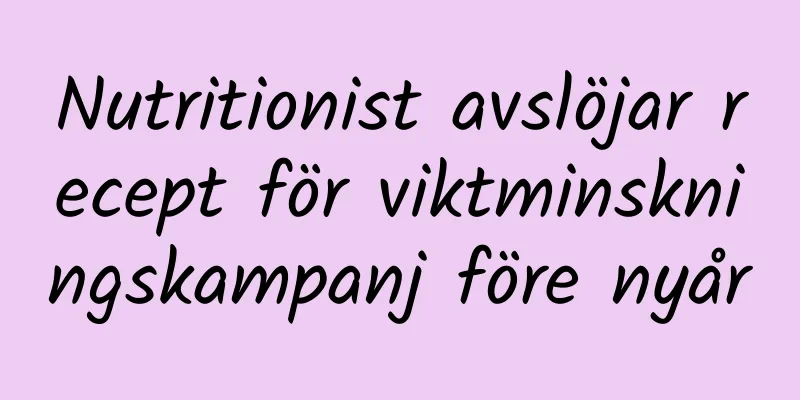 Nutritionist avslöjar recept för viktminskningskampanj före nyår