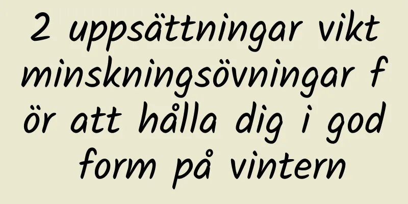 2 uppsättningar viktminskningsövningar för att hålla dig i god form på vintern