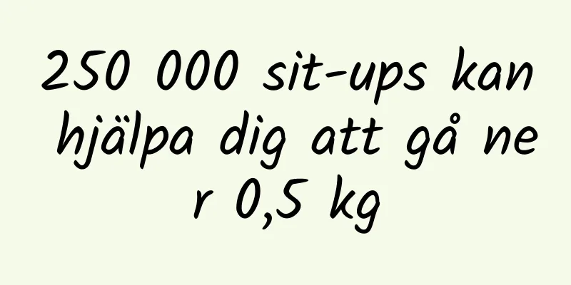 250 000 sit-ups kan hjälpa dig att gå ner 0,5 kg