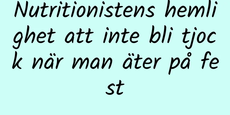 Nutritionistens hemlighet att inte bli tjock när man äter på fest