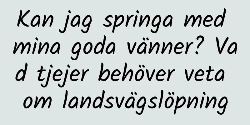 Kan jag springa med mina goda vänner? Vad tjejer behöver veta om landsvägslöpning