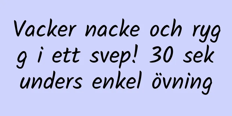 Vacker nacke och rygg i ett svep! 30 sekunders enkel övning