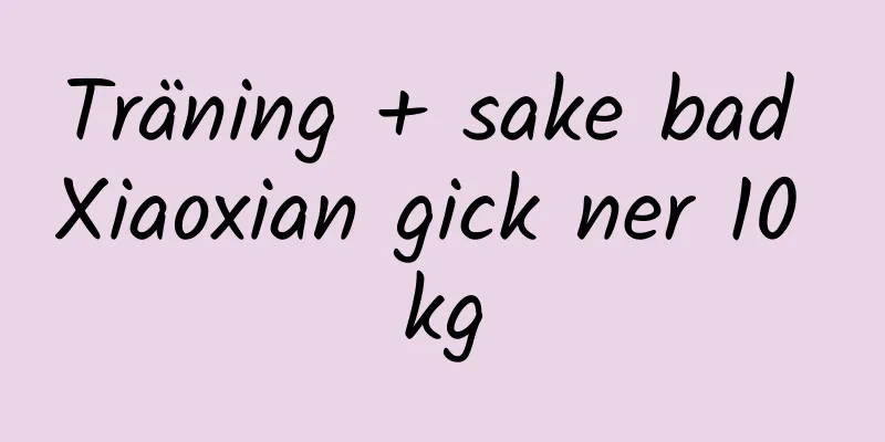 Träning + sake bad Xiaoxian gick ner 10 kg