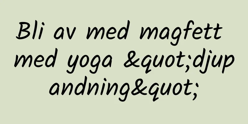 Bli av med magfett med yoga "djupandning"