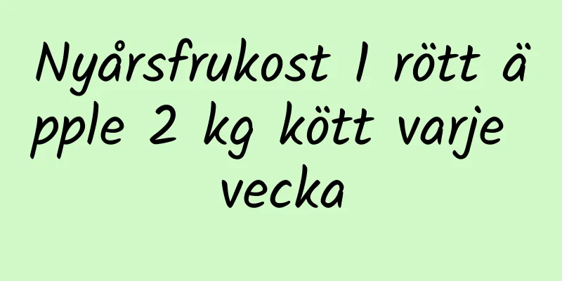 Nyårsfrukost 1 rött äpple 2 kg kött varje vecka