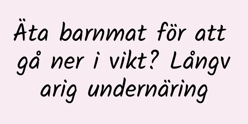 Äta barnmat för att gå ner i vikt? Långvarig undernäring
