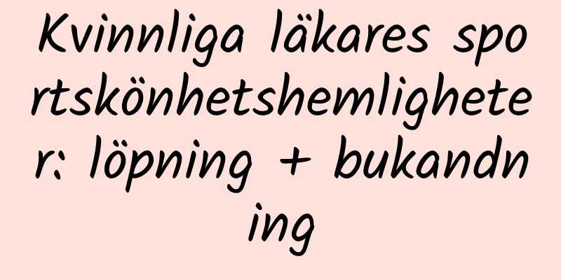 Kvinnliga läkares sportskönhetshemligheter: löpning + bukandning