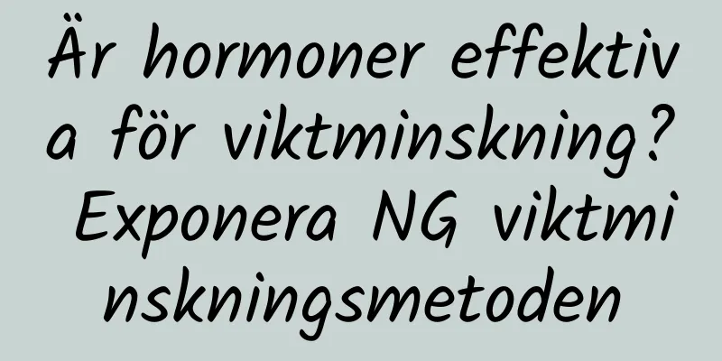 Är hormoner effektiva för viktminskning? Exponera NG viktminskningsmetoden