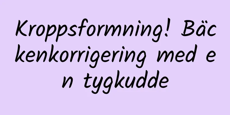 Kroppsformning! Bäckenkorrigering med en tygkudde