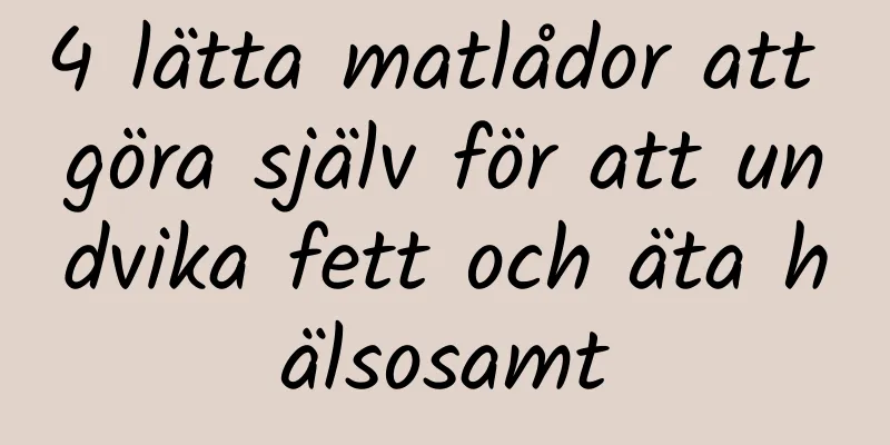 4 lätta matlådor att göra själv för att undvika fett och äta hälsosamt