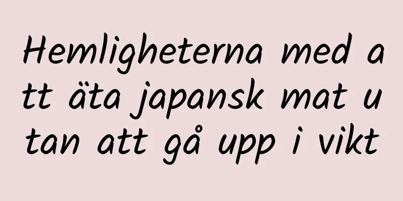 Hemligheterna med att äta japansk mat utan att gå upp i vikt