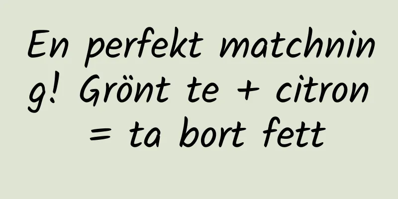 En perfekt matchning! Grönt te + citron = ta bort fett