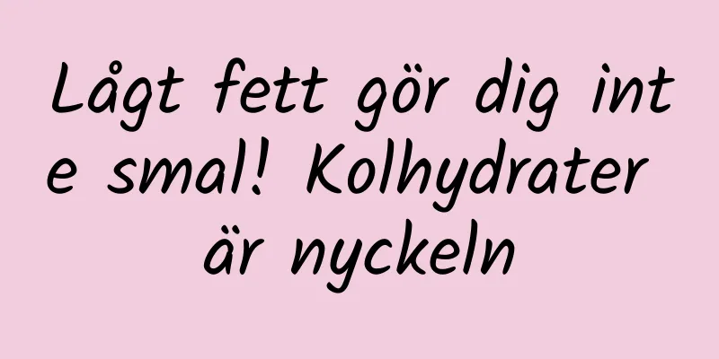 Lågt fett gör dig inte smal! Kolhydrater är nyckeln