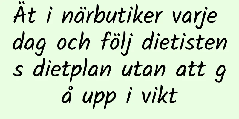 Ät i närbutiker varje dag och följ dietistens dietplan utan att gå upp i vikt