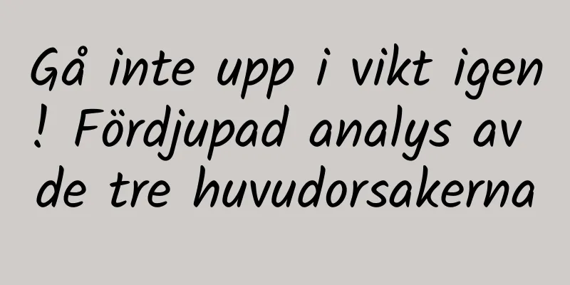Gå inte upp i vikt igen! Fördjupad analys av de tre huvudorsakerna