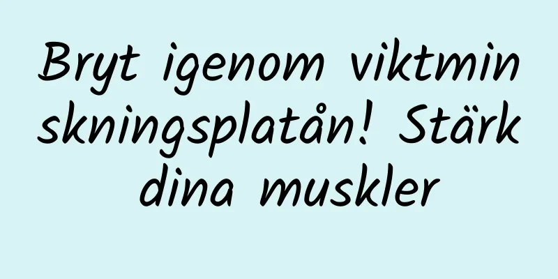 Bryt igenom viktminskningsplatån! Stärk dina muskler
