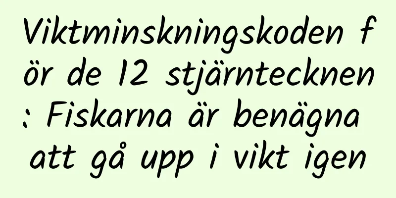 Viktminskningskoden för de 12 stjärntecknen: Fiskarna är benägna att gå upp i vikt igen