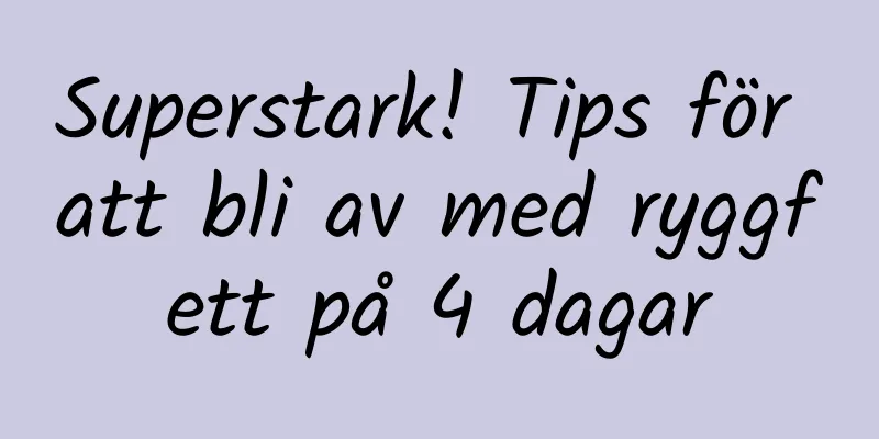 Superstark! Tips för att bli av med ryggfett på 4 dagar