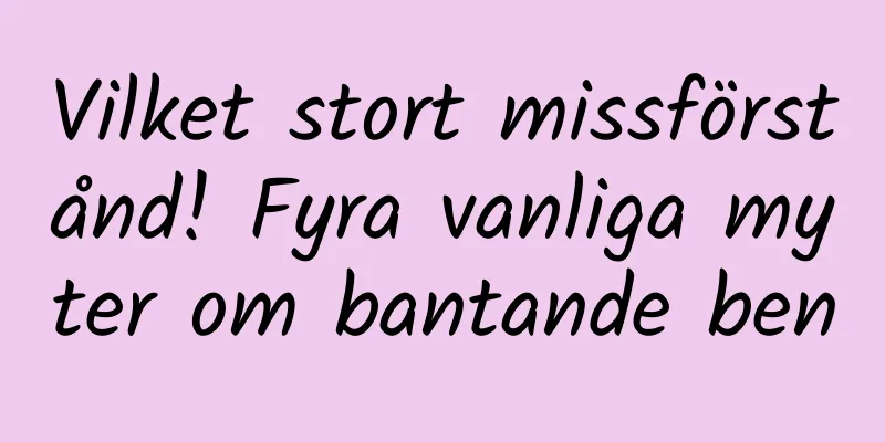 Vilket stort missförstånd! Fyra vanliga myter om bantande ben