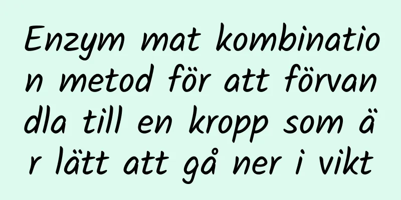 Enzym mat kombination metod för att förvandla till en kropp som är lätt att gå ner i vikt