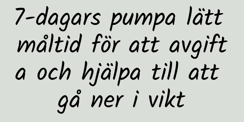 7-dagars pumpa lätt måltid för att avgifta och hjälpa till att gå ner i vikt