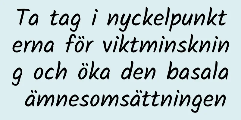 Ta tag i nyckelpunkterna för viktminskning och öka den basala ämnesomsättningen