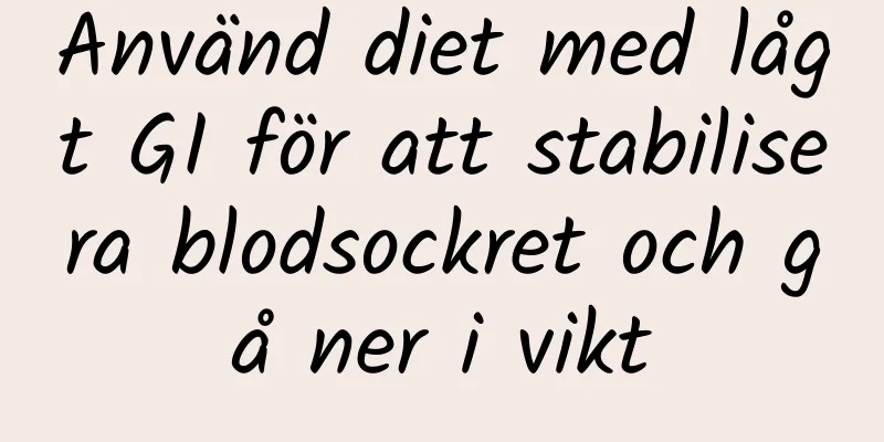 Använd diet med lågt GI för att stabilisera blodsockret och gå ner i vikt