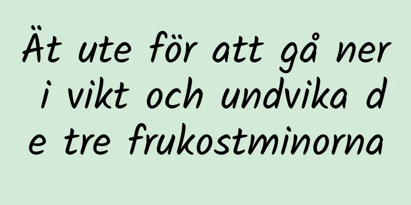 Ät ute för att gå ner i vikt och undvika de tre frukostminorna