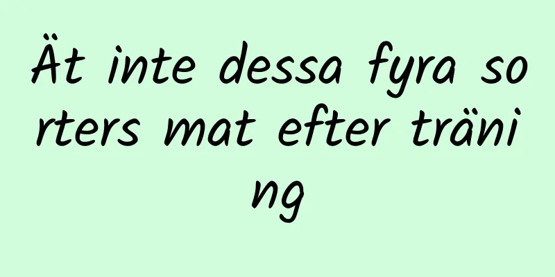 Ät inte dessa fyra sorters mat efter träning