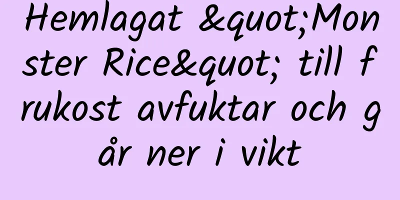 Hemlagat "Monster Rice" till frukost avfuktar och går ner i vikt