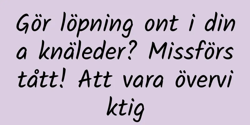 Gör löpning ont i dina knäleder? Missförstått! Att vara överviktig