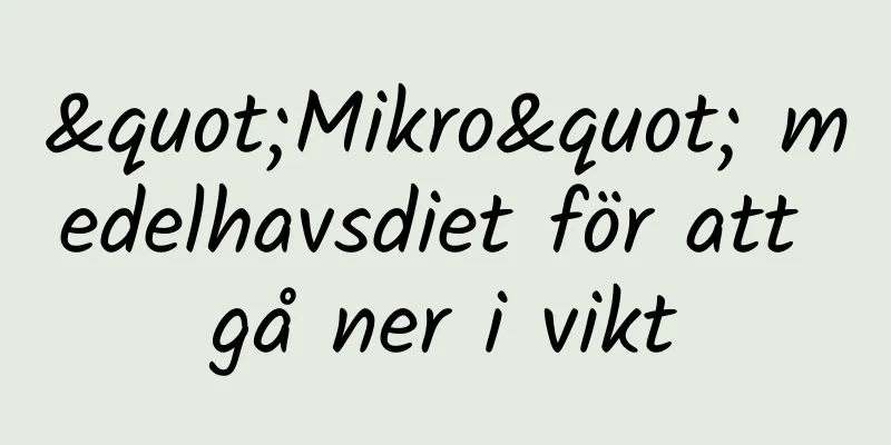 "Mikro" medelhavsdiet för att gå ner i vikt