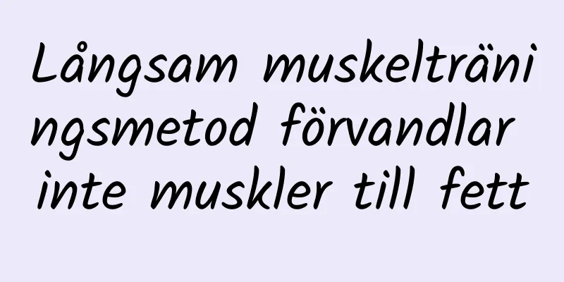 Långsam muskelträningsmetod förvandlar inte muskler till fett