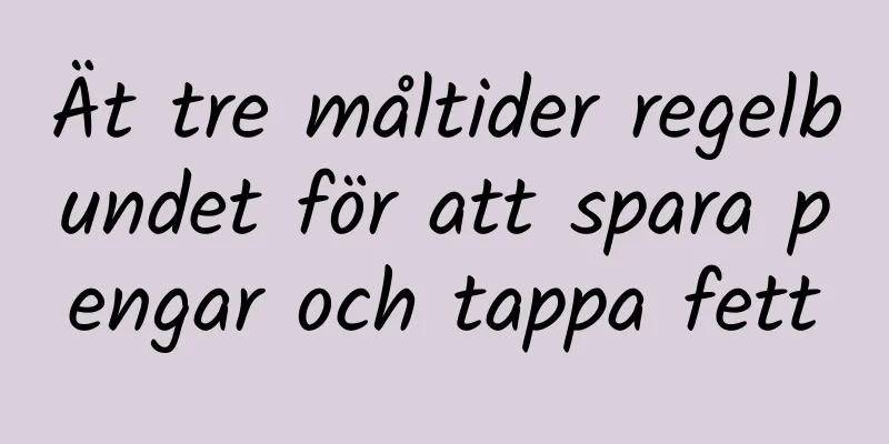 Ät tre måltider regelbundet för att spara pengar och tappa fett