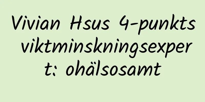 Vivian Hsus 4-punkts viktminskningsexpert: ohälsosamt