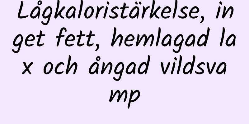 Lågkaloristärkelse, inget fett, hemlagad lax och ångad vildsvamp