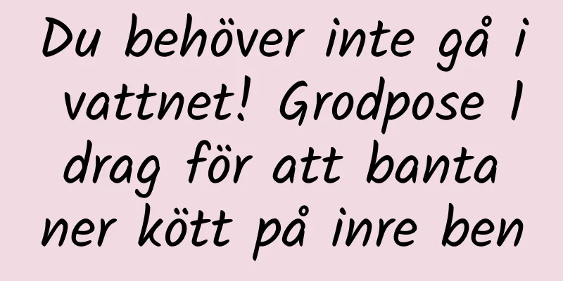 Du behöver inte gå i vattnet! Grodpose 1 drag för att banta ner kött på inre ben