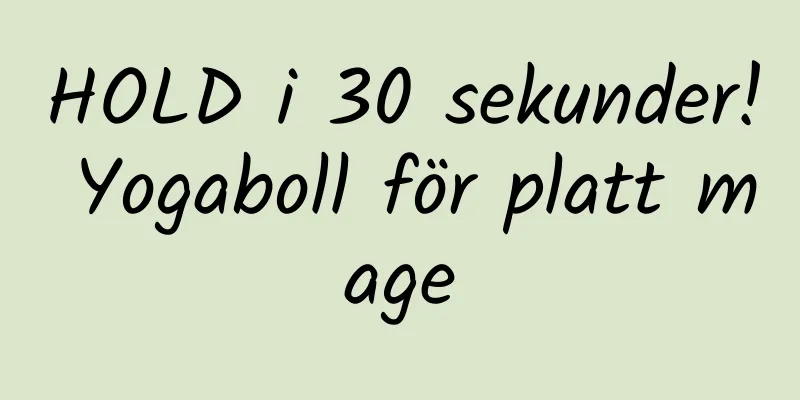 HOLD i 30 sekunder! Yogaboll för platt mage