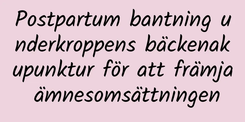 Postpartum bantning underkroppens bäckenakupunktur för att främja ämnesomsättningen