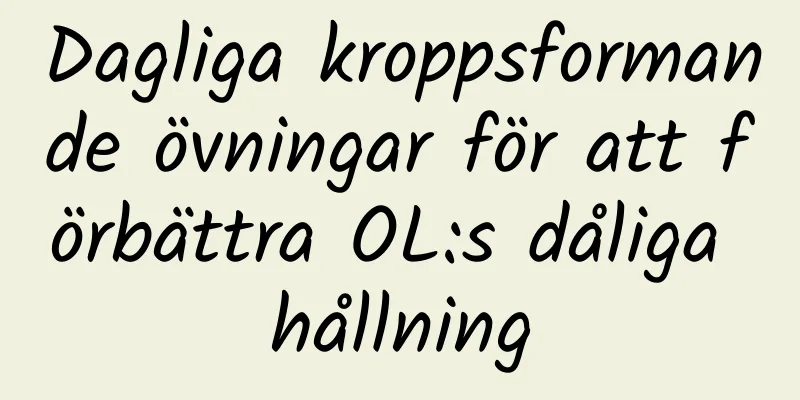 Dagliga kroppsformande övningar för att förbättra OL:s dåliga hållning