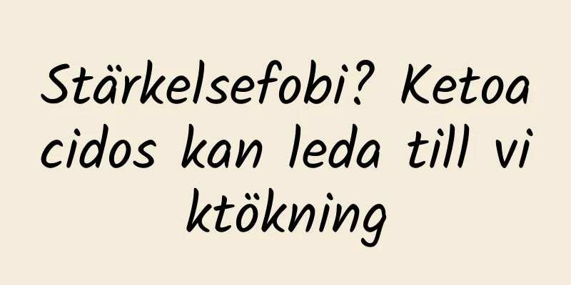 Stärkelsefobi? Ketoacidos kan leda till viktökning