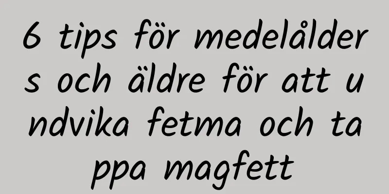 6 tips för medelålders och äldre för att undvika fetma och tappa magfett
