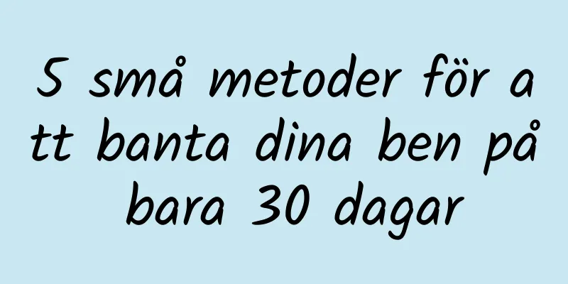 5 små metoder för att banta dina ben på bara 30 dagar