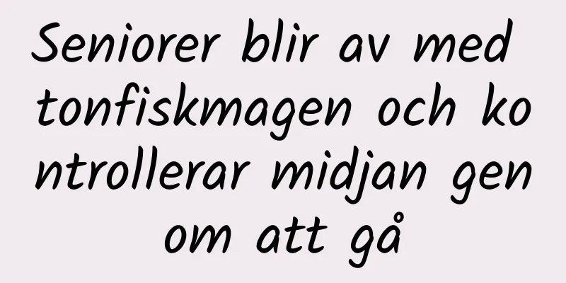 Seniorer blir av med tonfiskmagen och kontrollerar midjan genom att gå