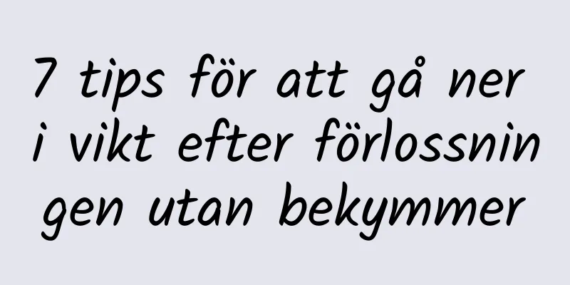 7 tips för att gå ner i vikt efter förlossningen utan bekymmer