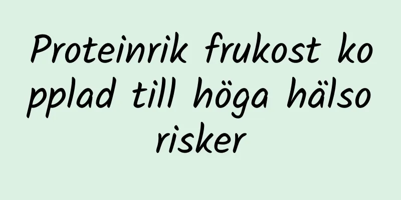 Proteinrik frukost kopplad till höga hälsorisker